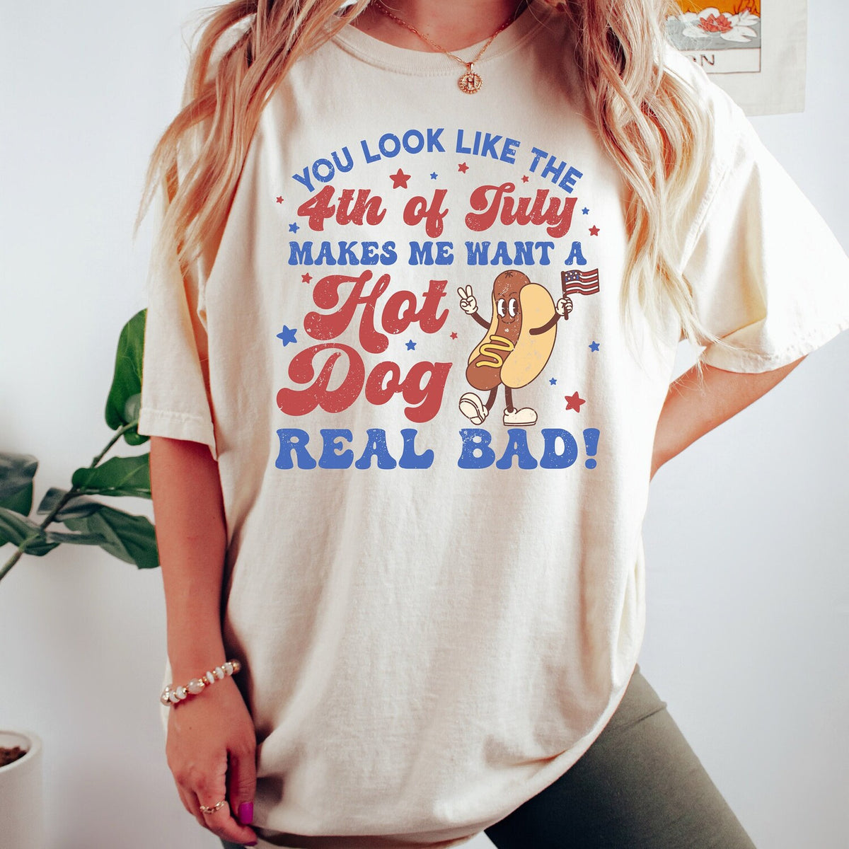 4th of July - You Look Like The 4th Of July, Makes Me Want A Hot Dog Real Bad Shirt, Independence Day Tee, Funny 4th July Shirt, Hot Dog Lover Shirt