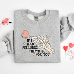 Valentines Day - If I Had Feelings They�d Be For You Shirt, Valentines Day Sweatshirt,Skeleton Valentines Tee,Funny Valentines Day Shirt, Sarcastic Valentine