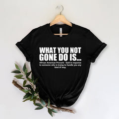 Juneteenth (Black History Month) - What You Not Finna Do Is Shirt,Black Pride T-shirt,Sarcastic Shirt,Black History T-Shirt,African American Activist Shirt,