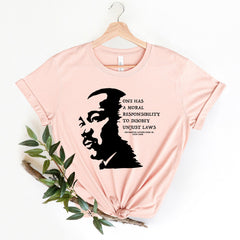 MLK Jr Day - Martin Luther King Day Shirt, Civil Rights Shirt, Moral Responsibility to disobey unjust laws Shirt, Human rights shirt, Black Lives Matter