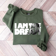 MLK Jr Day - I Am The Dream Sweatshirt,Martin Luther King Shirt,Martin Luther Sweatshirt,Black Lives Matter Shirt,Motivational Tee,MLK Equality Shirt