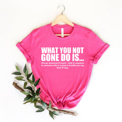 Juneteenth (Black History Month) - What You Not Finna Do Is Shirt,Black Pride T-shirt,Sarcastic Shirt,Black History T-Shirt,African American Activist Shirt,