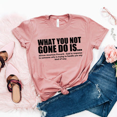 Juneteenth (Black History Month) - What You Not Finna Do Is Shirt,Black Pride T-shirt,Sarcastic Shirt,Black History T-Shirt,African American Activist Shirt,